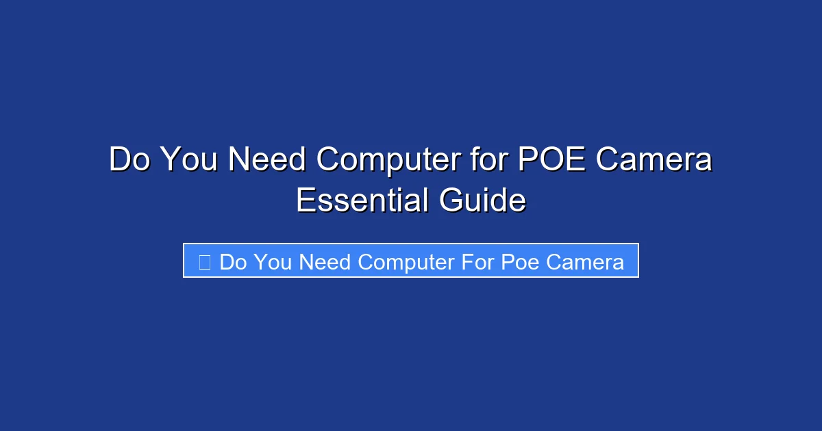 Do You Need Computer for POE Camera Essential Guide