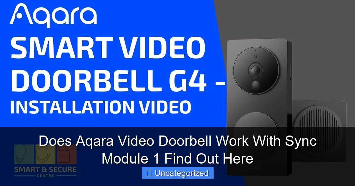 Does Aqara Video Doorbell Work With Sync Module 1 Find Out Here