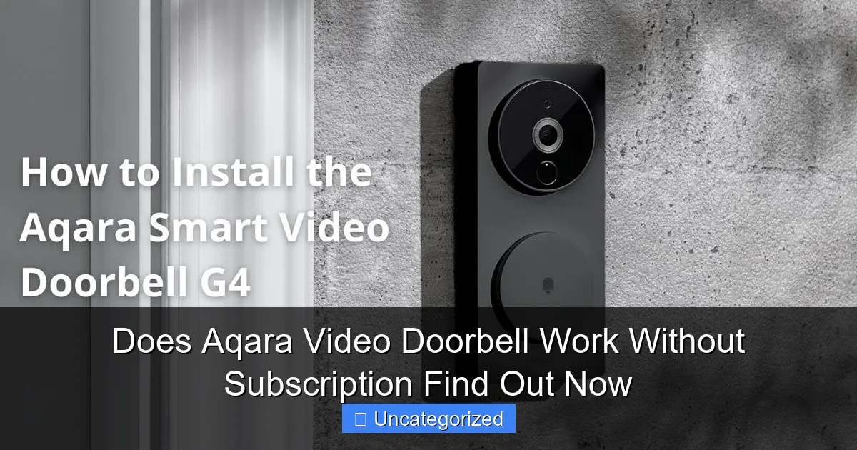 Does Aqara Video Doorbell Work Without Subscription Find Out Now
