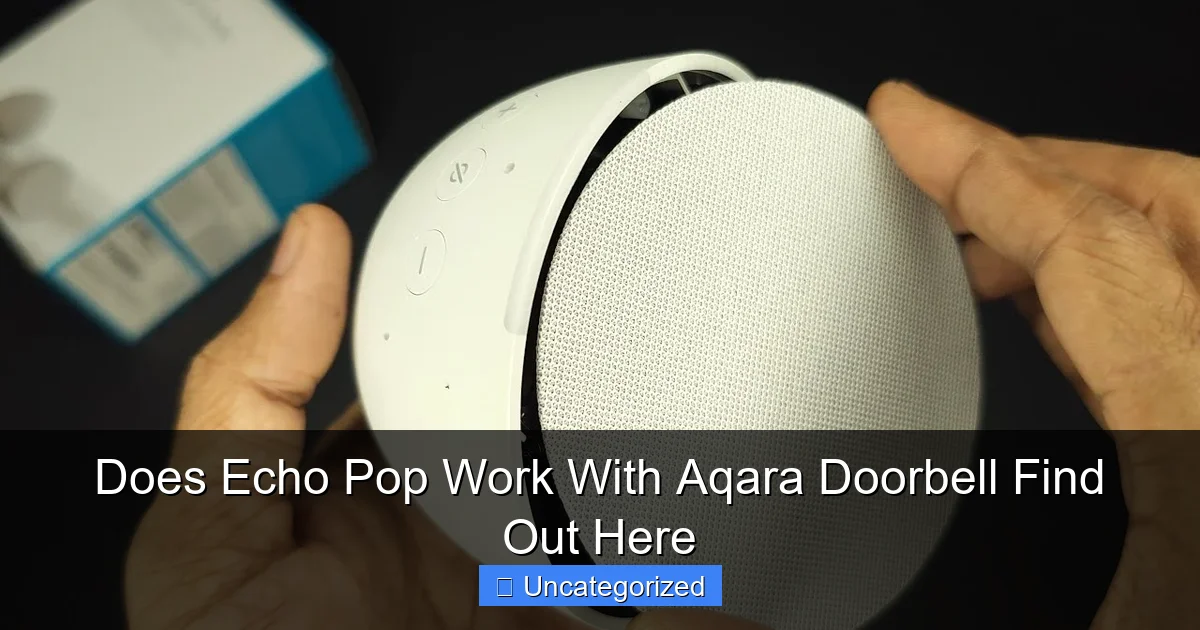 Does Echo Pop Work With Aqara Doorbell Find Out Here