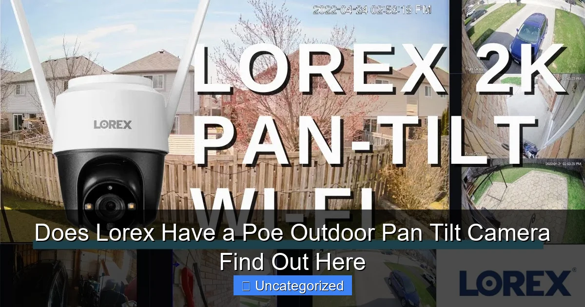 Does Lorex Have a Poe Outdoor Pan Tilt Camera Find Out Here