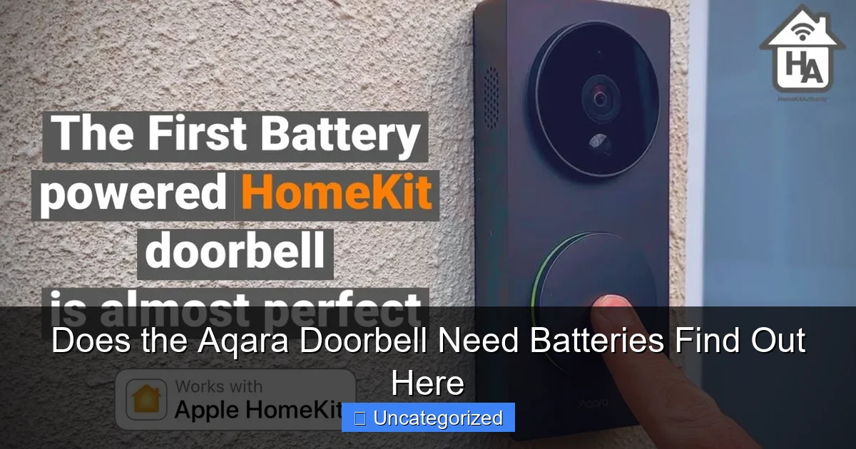Does the Aqara Doorbell Need Batteries Find Out Here