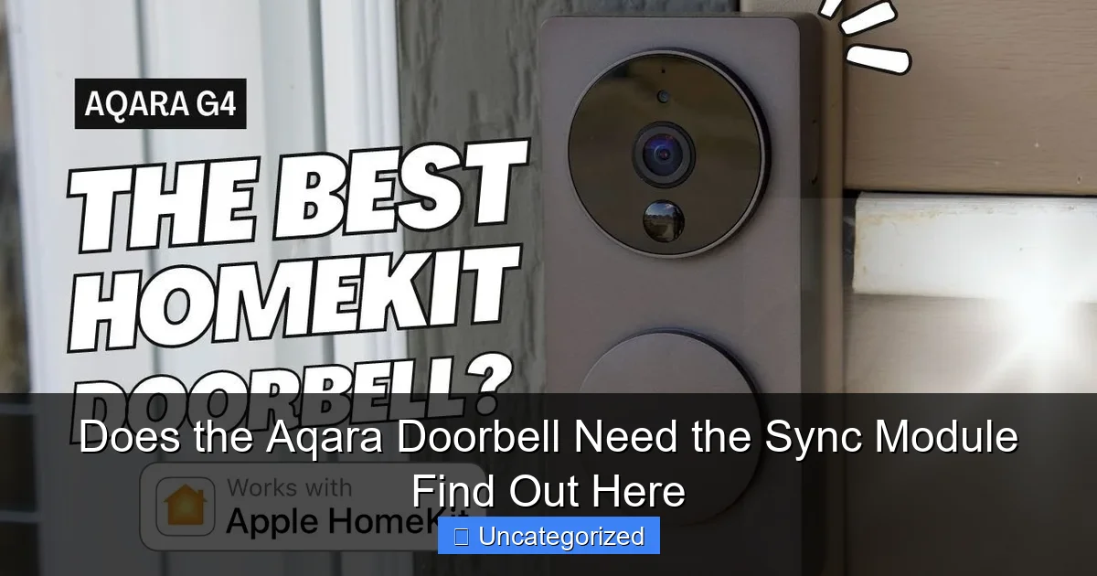 Does the Aqara Doorbell Need the Sync Module Find Out Here