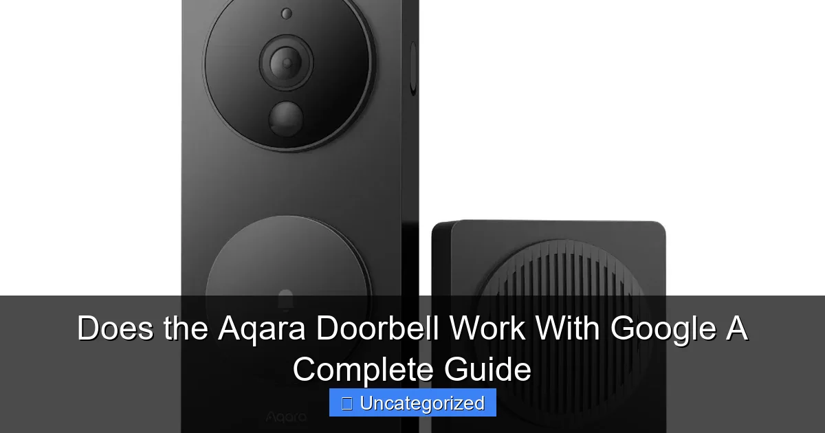 Does the Aqara Doorbell Work With Google A Complete Guide
