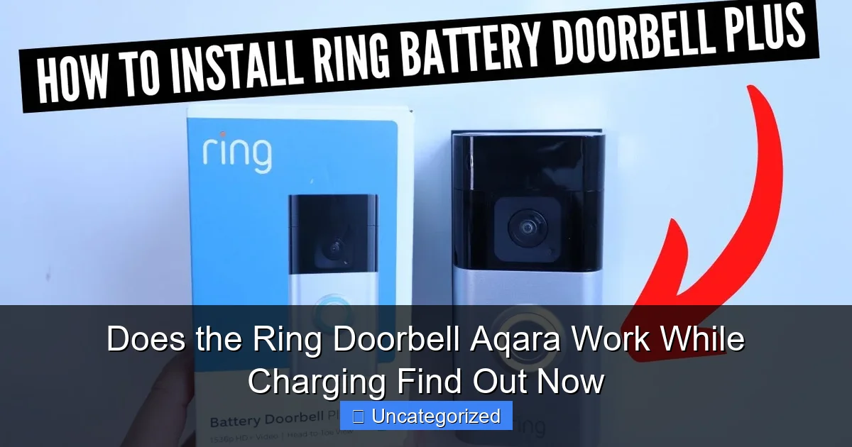 Does the Ring Doorbell Aqara Work While Charging Find Out Now