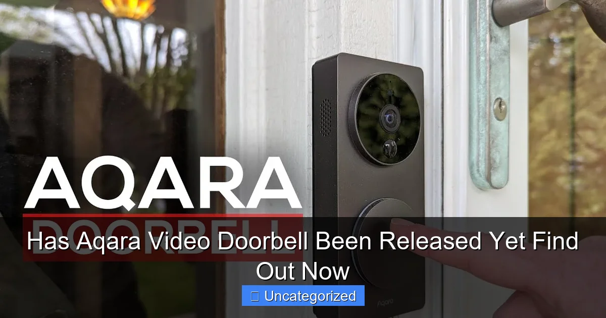 Has Aqara Video Doorbell Been Released Yet Find Out Now