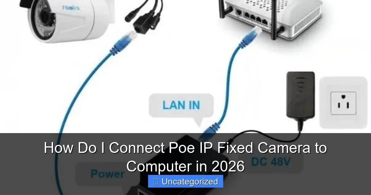 How Do I Connect Poe IP Fixed Camera to Computer in 2026