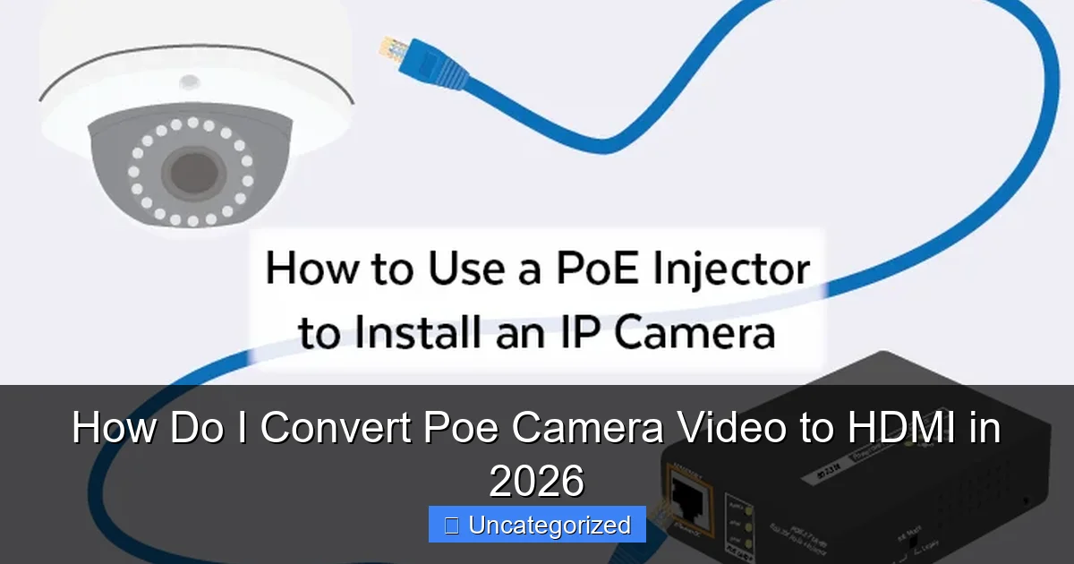 How Do I Convert Poe Camera Video to HDMI in 2026