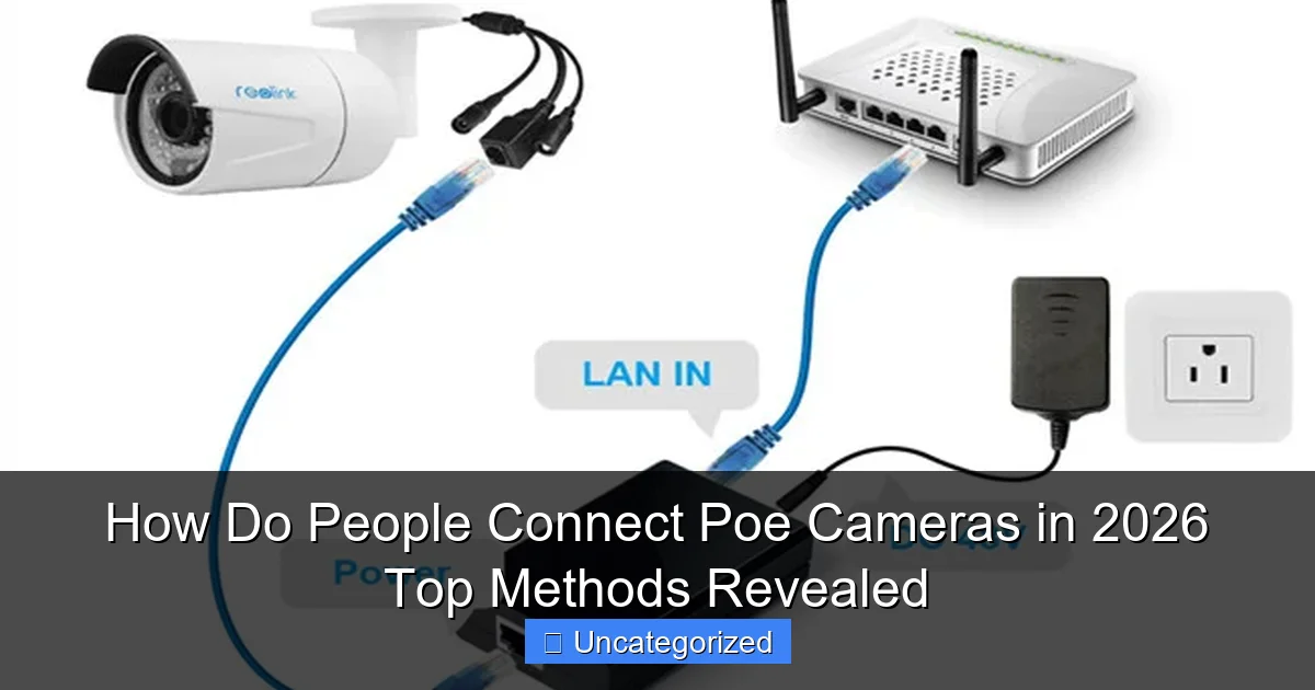 How Do People Connect Poe Cameras in 2026 Top Methods Revealed