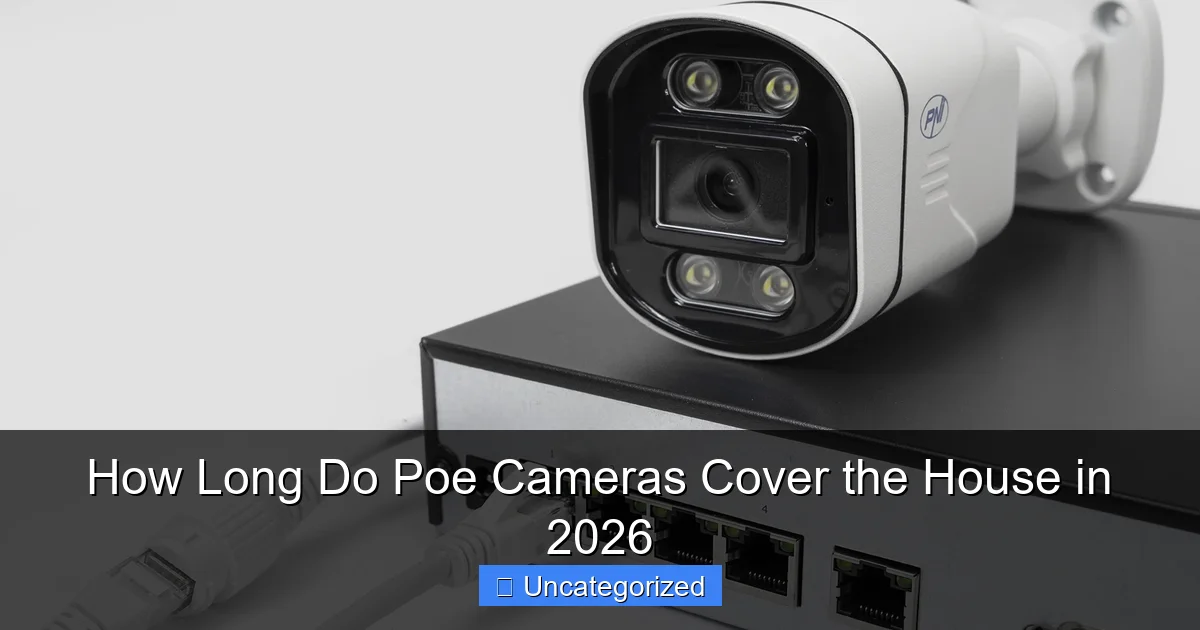 How Long Do Poe Cameras Cover the House in 2026