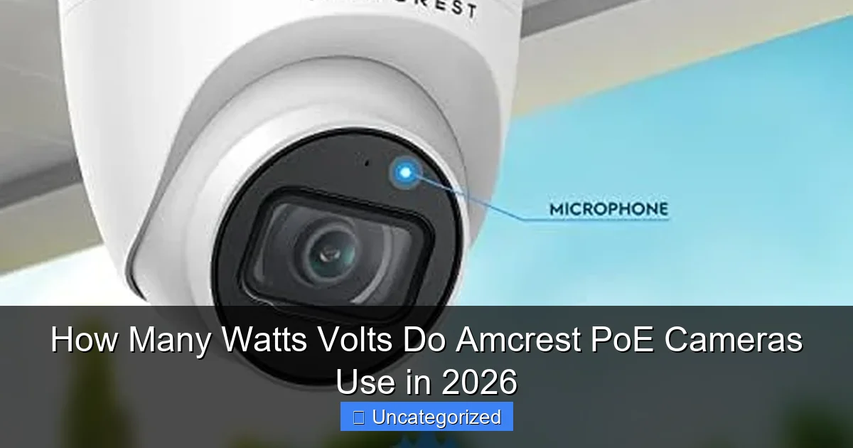 How Many Watts Volts Do Amcrest PoE Cameras Use in 2026