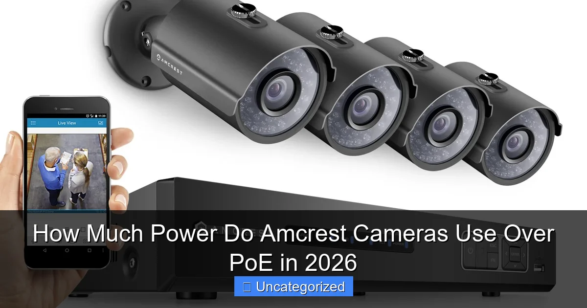 How Much Power Do Amcrest Cameras Use Over PoE in 2026