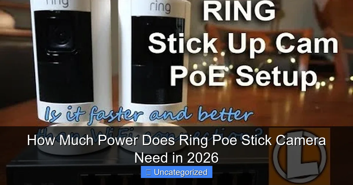 How Much Power Does Ring Poe Stick Camera Need in 2026