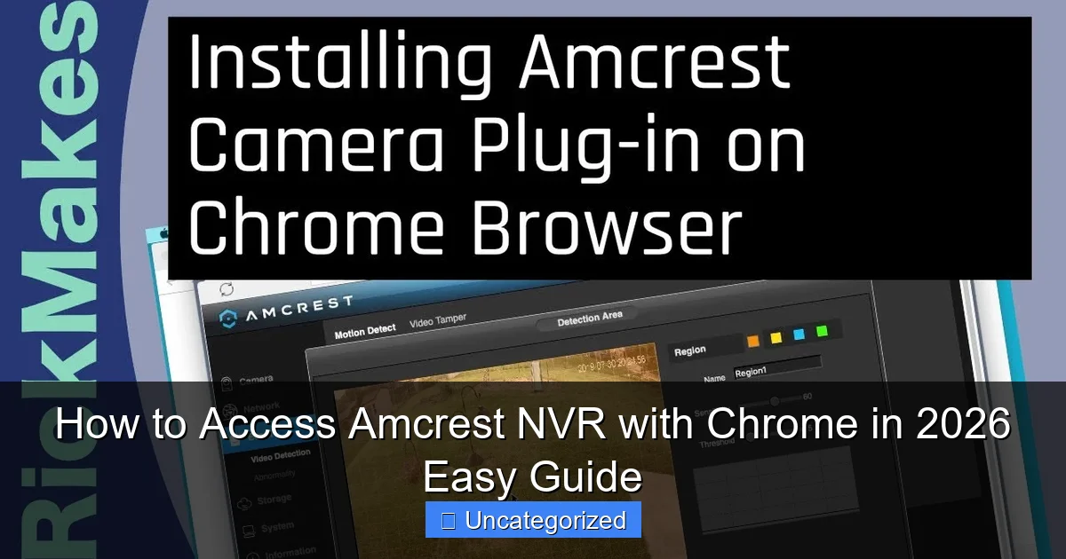 How to Access Amcrest NVR with Chrome in 2026 Easy Guide