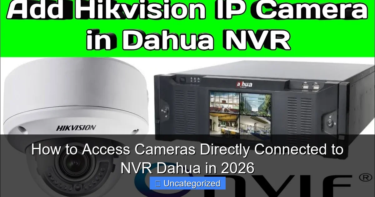 How to Access Cameras Directly Connected to NVR Dahua in 2026