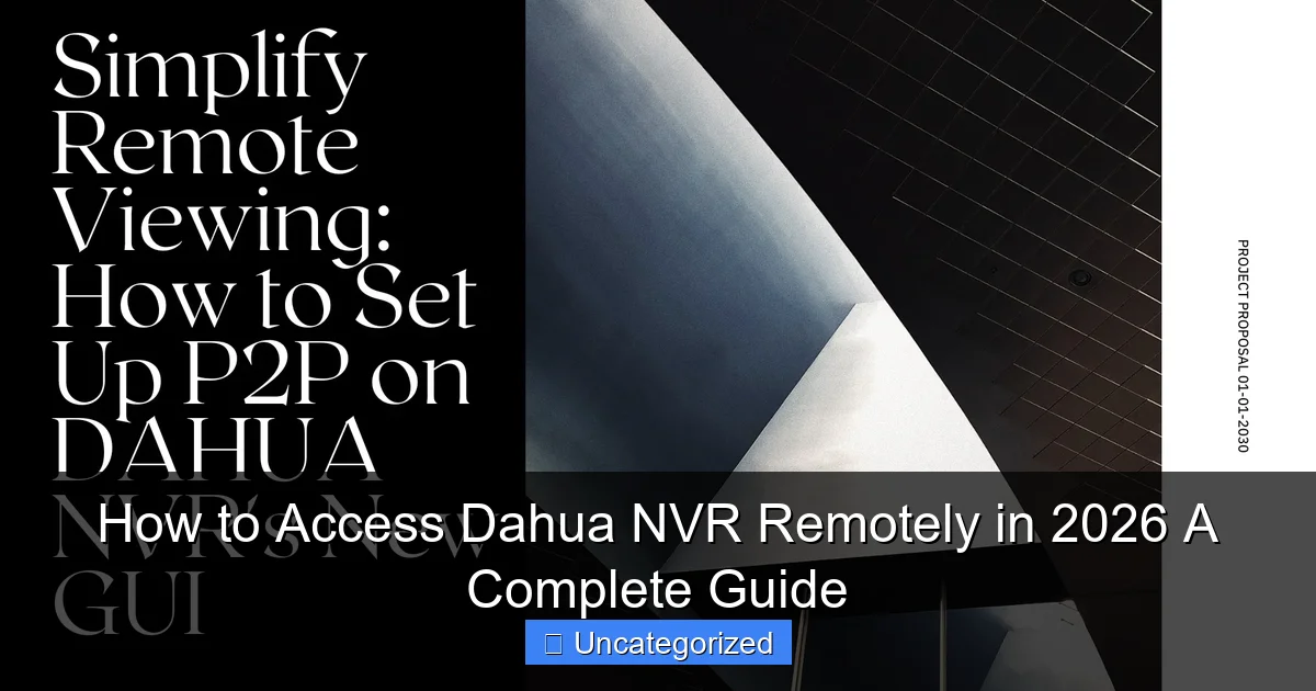 How to Access Dahua NVR Remotely in 2026 A Complete Guide