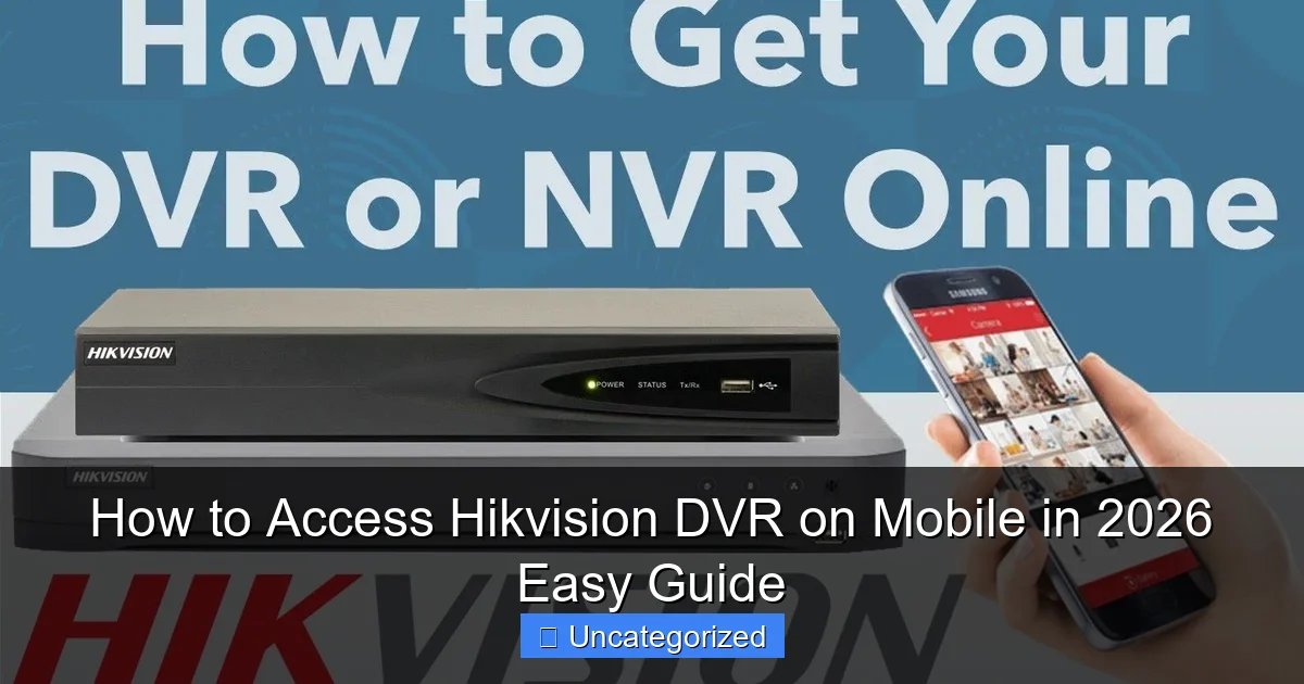 How to Access Hikvision DVR on Mobile in 2026 Easy Guide