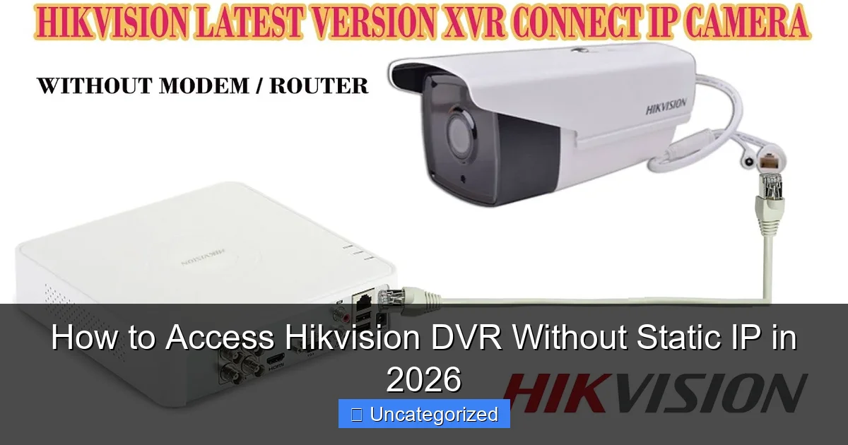 How to Access Hikvision DVR Without Static IP in 2026