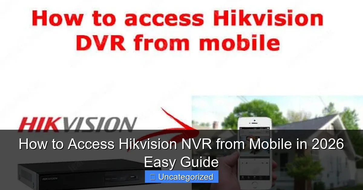 How to Access Hikvision NVR from Mobile in 2026 Easy Guide
