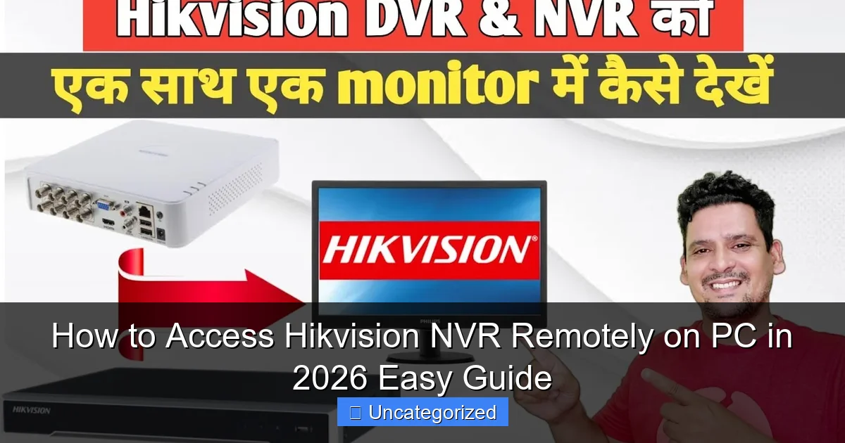 How to Access Hikvision NVR Remotely on PC in 2026 Easy Guide