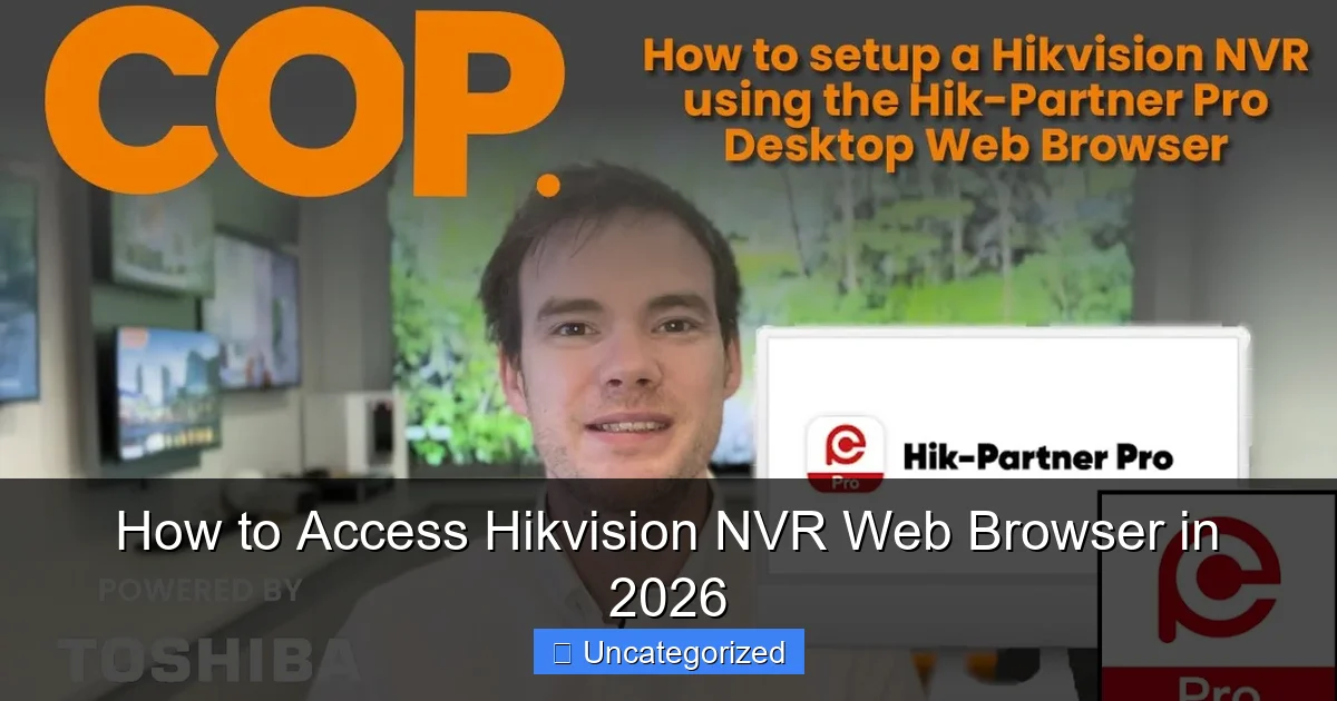 How to Access Hikvision NVR Web Browser in 2026