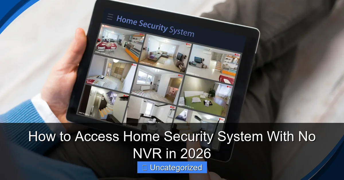How to Access Home Security System With No NVR in 2026
