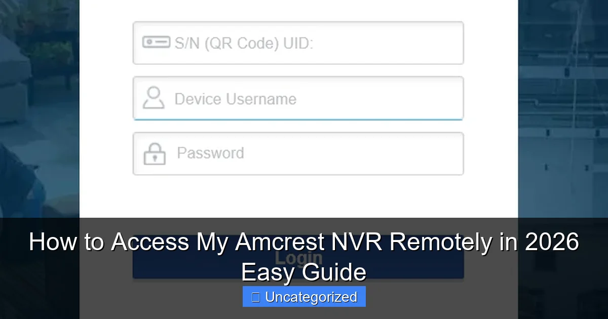 How to Access My Amcrest NVR Remotely in 2026 Easy Guide