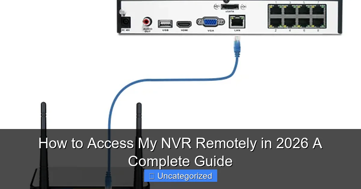 How to Access My NVR Remotely in 2026 A Complete Guide