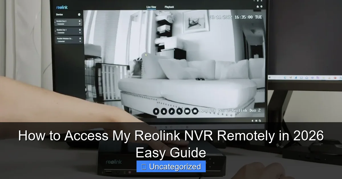 How to Access My Reolink NVR Remotely in 2026 Easy Guide