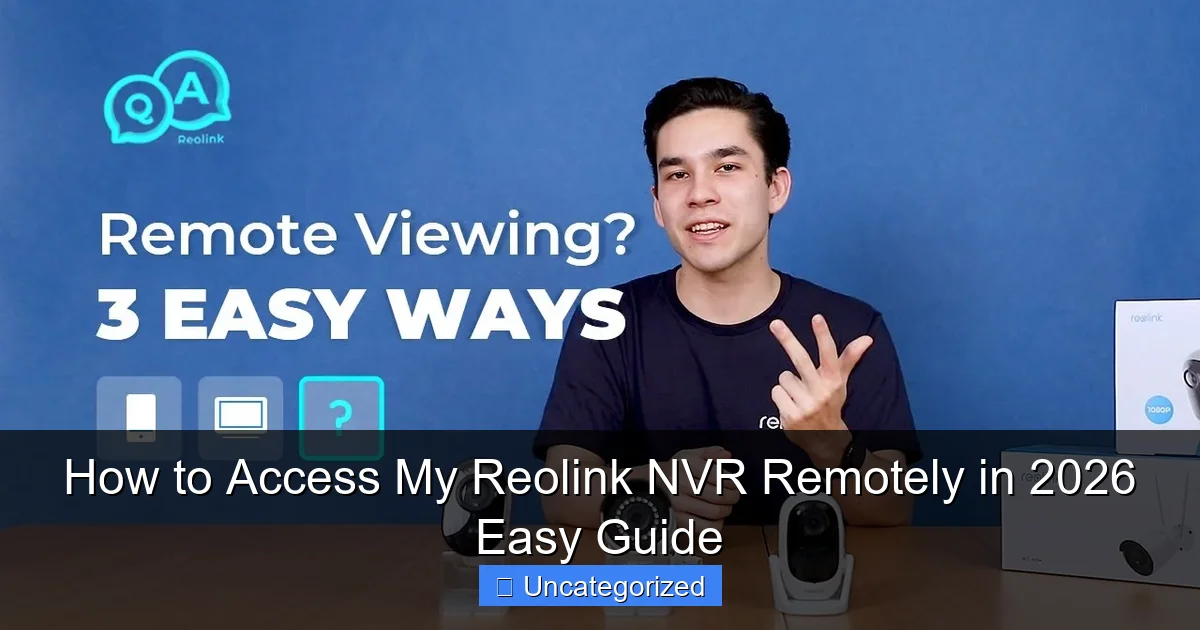 How to Access My Reolink NVR Remotely in 2026 Easy Guide