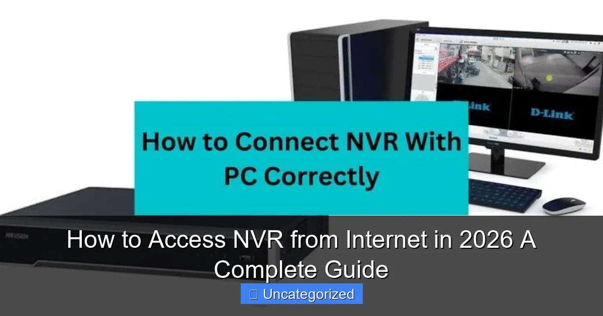 How to Access NVR from Internet in 2026 A Complete Guide