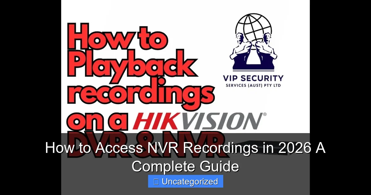 How to Access NVR Recordings in 2026 A Complete Guide