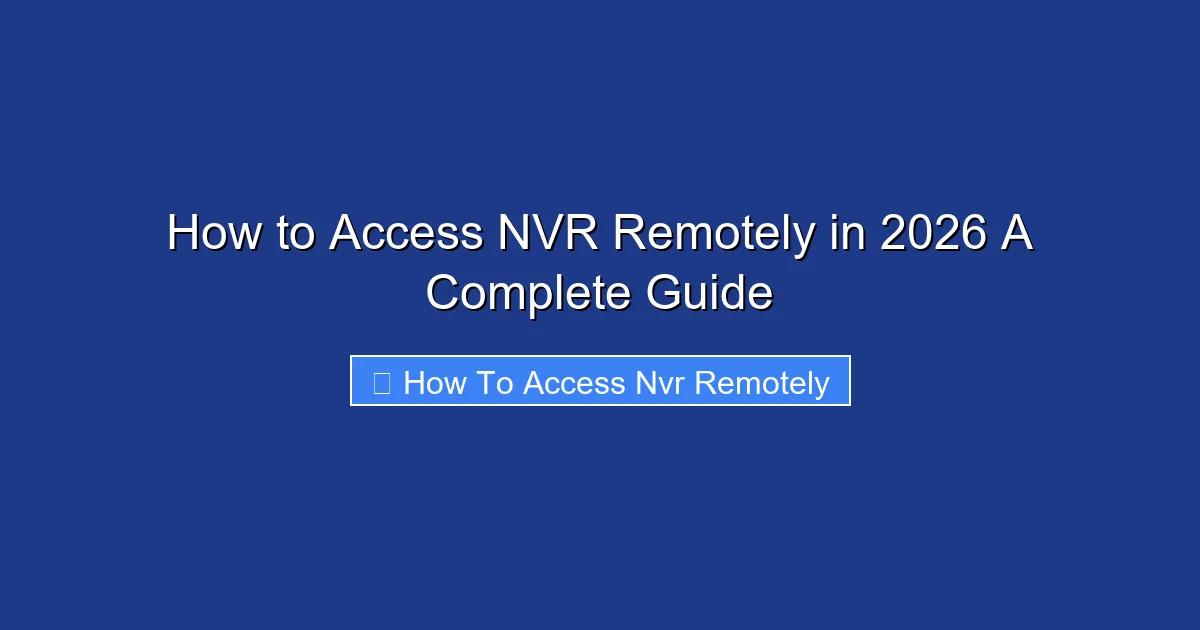 How to Access NVR Remotely in 2026 A Complete Guide