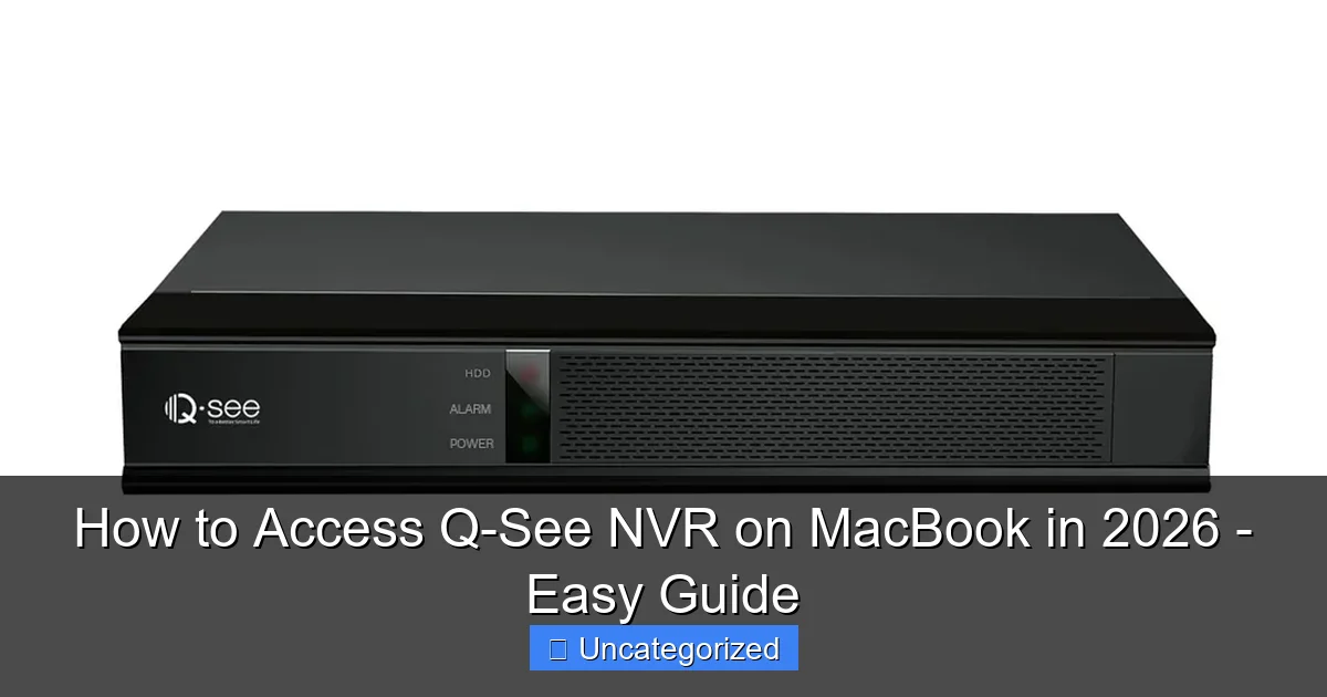 How to Access Q-See NVR on MacBook in 2026 - Easy Guide