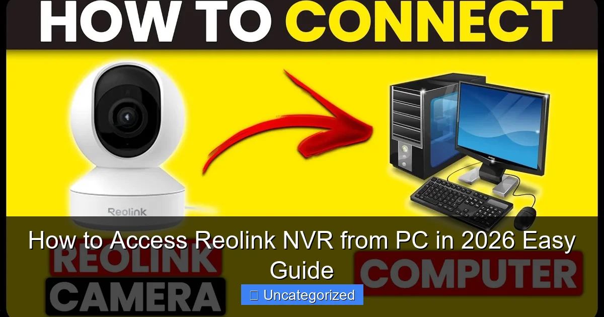 How to Access Reolink NVR from PC in 2026 Easy Guide