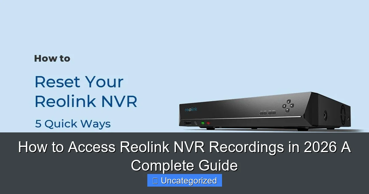 How to Access Reolink NVR Recordings in 2026 A Complete Guide