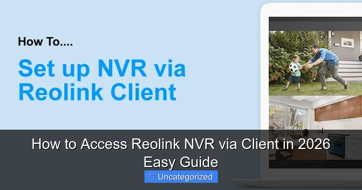 How to Access Reolink NVR via Client in 2026 Easy Guide