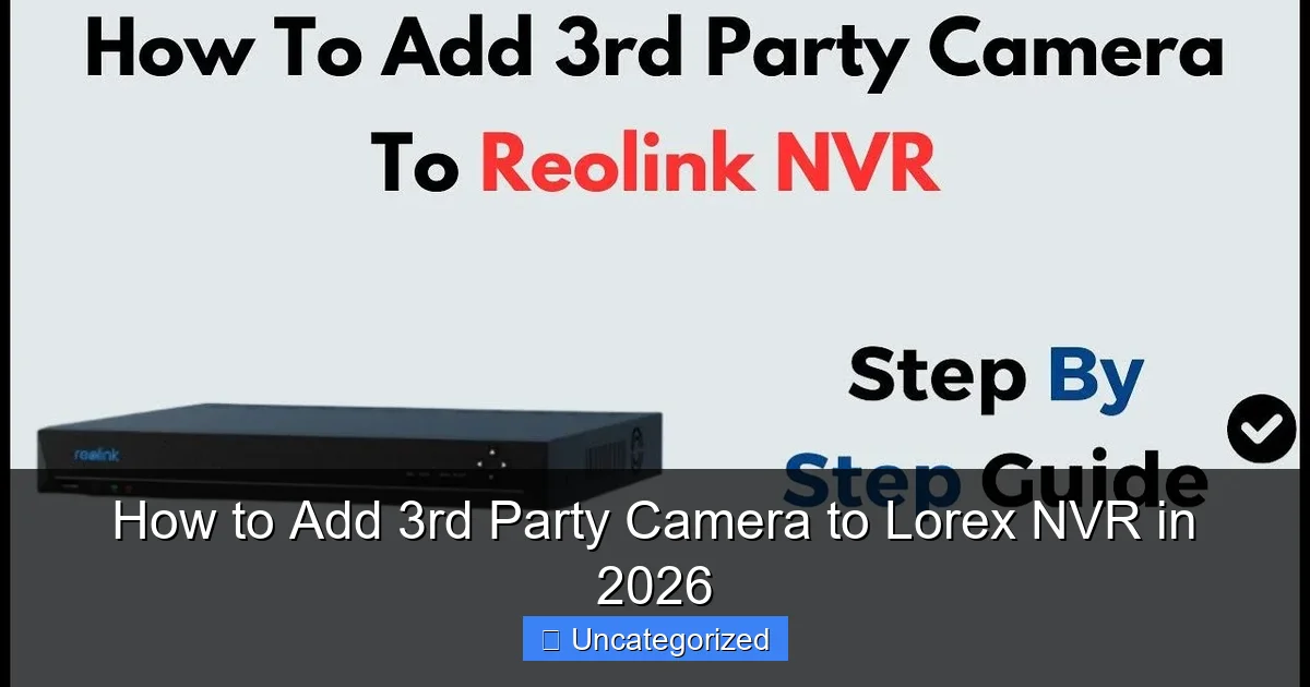 How to Add 3rd Party Camera to Lorex NVR in 2026