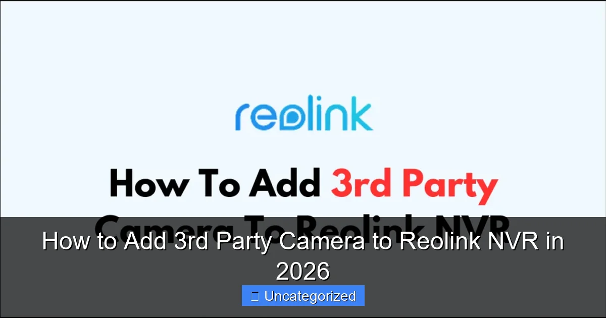 How to Add 3rd Party Camera to Reolink NVR in 2026