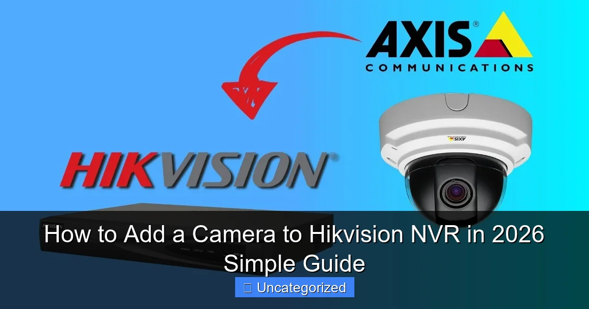 How to Add a Camera to Hikvision NVR in 2026 Simple Guide