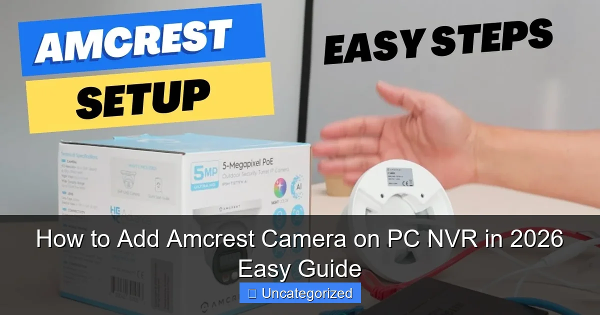 How to Add Amcrest Camera on PC NVR in 2026 Easy Guide