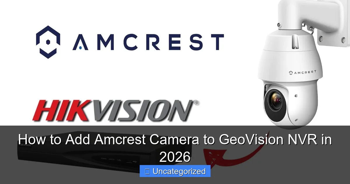 How to Add Amcrest Camera to GeoVision NVR in 2026