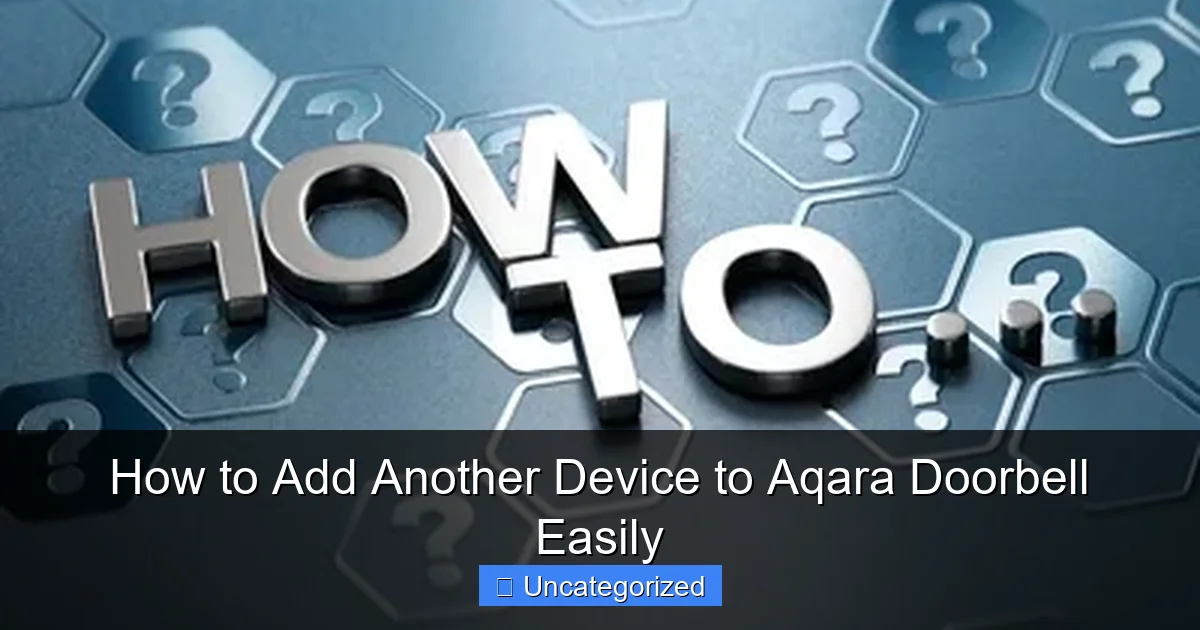 How to Add Another Device to Aqara Doorbell Easily