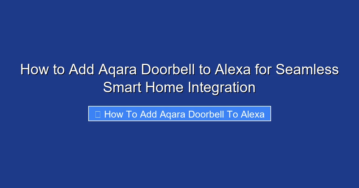 How to Add Aqara Doorbell to Alexa for Seamless Smart Home Integration