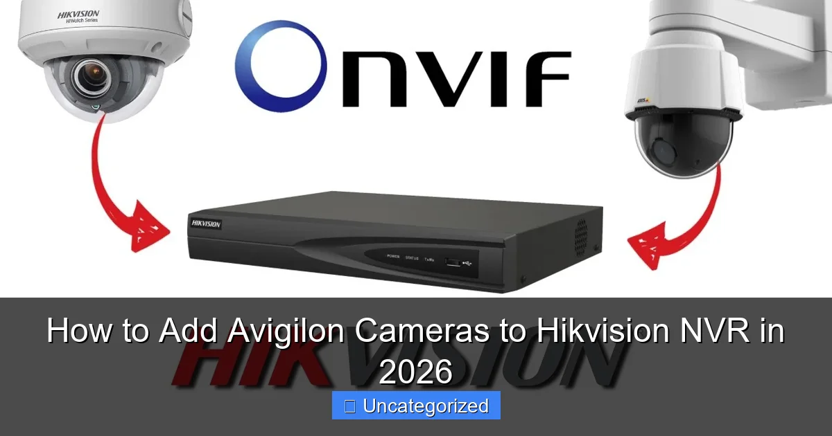 How to Add Avigilon Cameras to Hikvision NVR in 2026