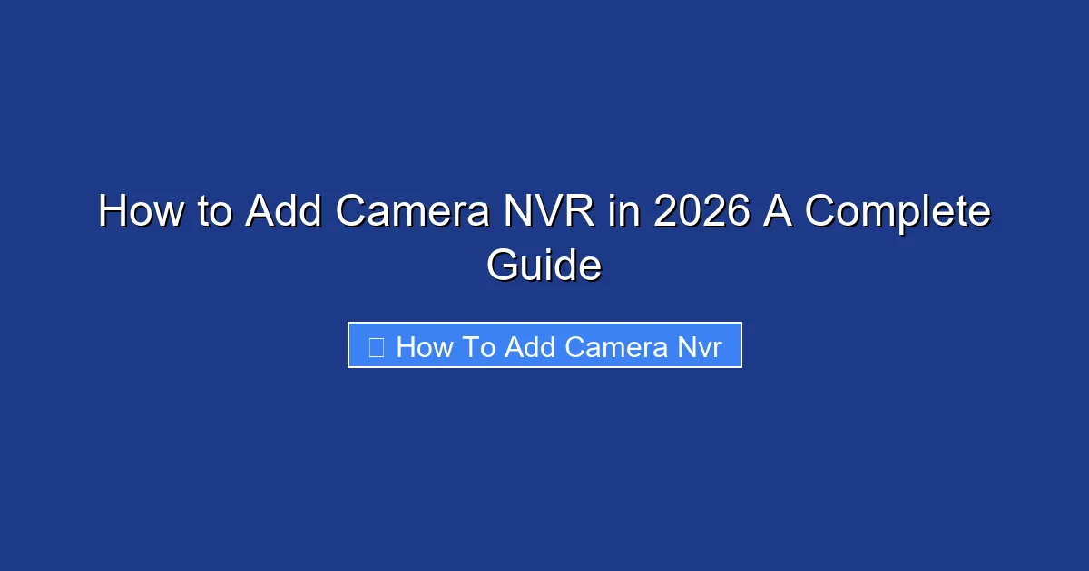 How to Add Camera NVR in 2026 A Complete Guide