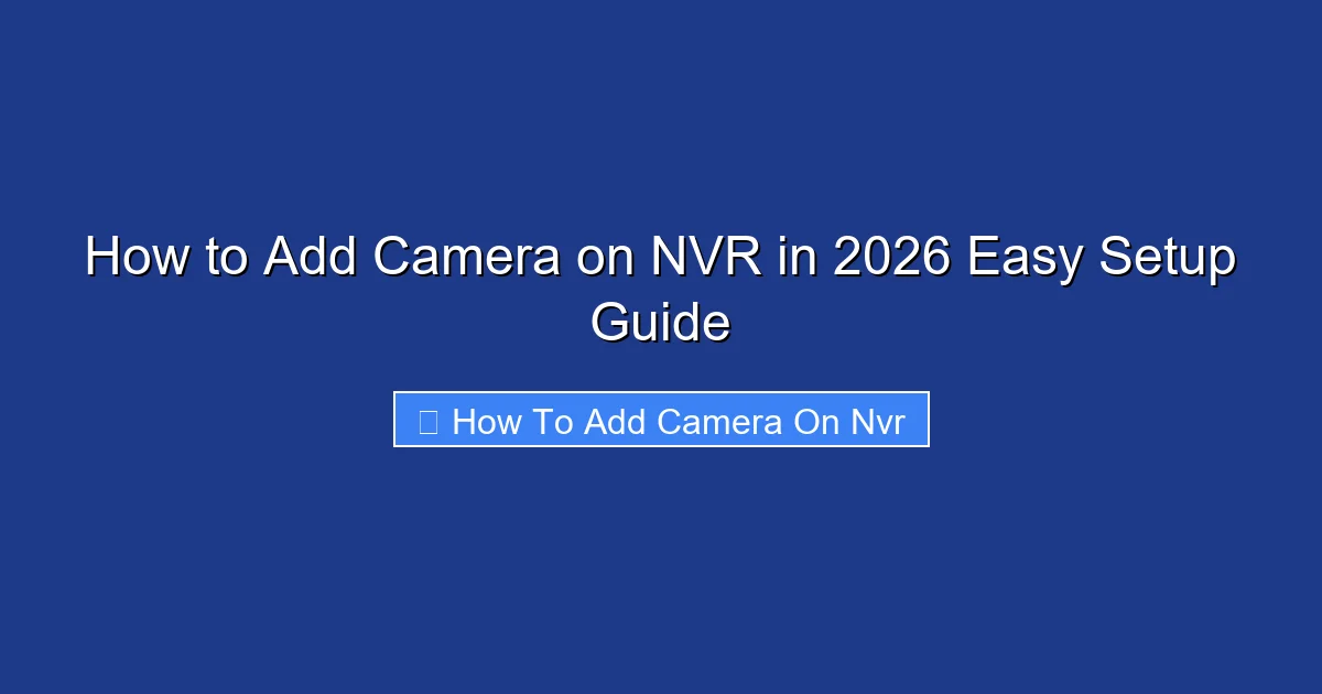 How to Add Camera on NVR in 2026 Easy Setup Guide