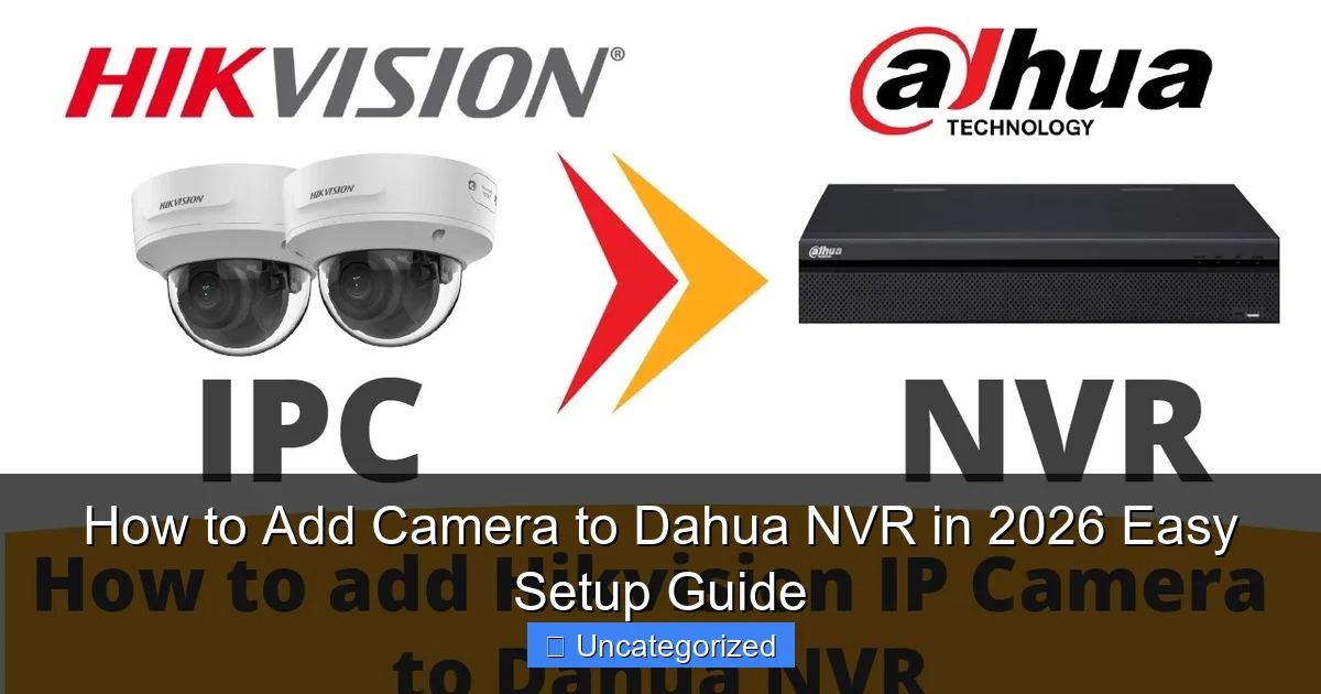 How to Add Camera to Dahua NVR in 2026 Easy Setup Guide