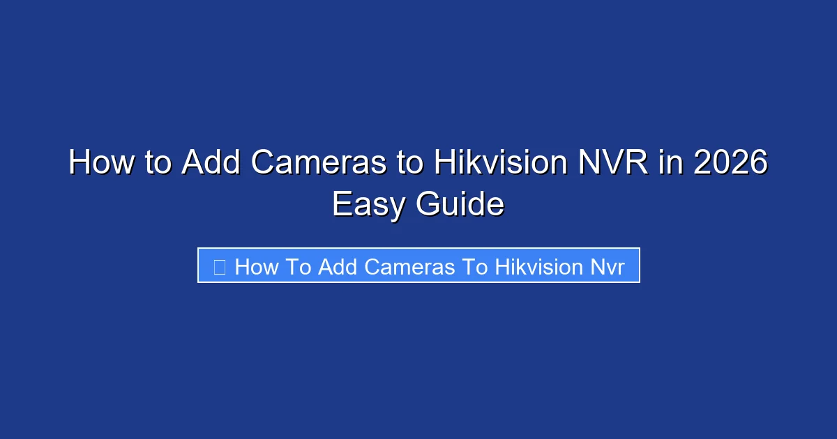 How to Add Cameras to Hikvision NVR in 2026 Easy Guide