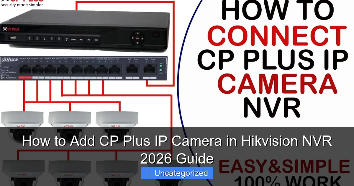 How to Add CP Plus IP Camera in Hikvision NVR 2026 Guide